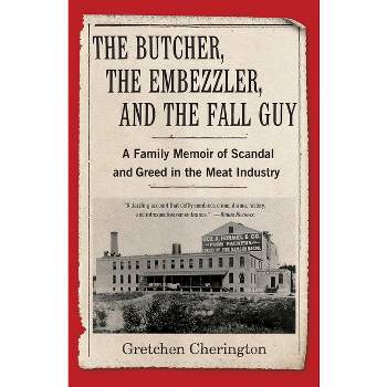 The Butcher, the Embezzler, and the Fall Guy - by  Gretchen Cherington (Paperback)