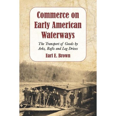 Commerce on Early American Waterways - by  Earl E Brown (Paperback)