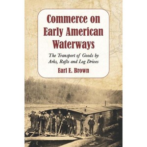 Commerce on Early American Waterways - by  Earl E Brown (Paperback) - 1 of 1
