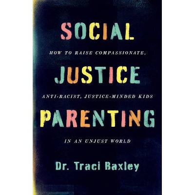 Social Justice Parenting - by Traci Baxley