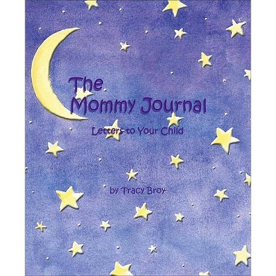 The Mommy Journal - by  Tracy Broy (Hardcover)