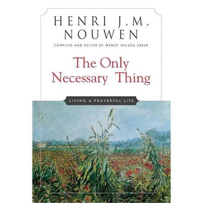 The Only Necessary Thing - by  Henri J M Nouwen (Paperback)