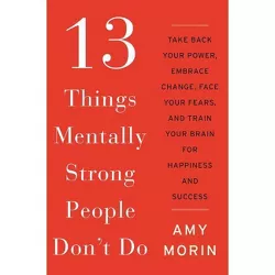 13 Things Mentally Strong People Don't Do (Hardcover) by Amy Morin