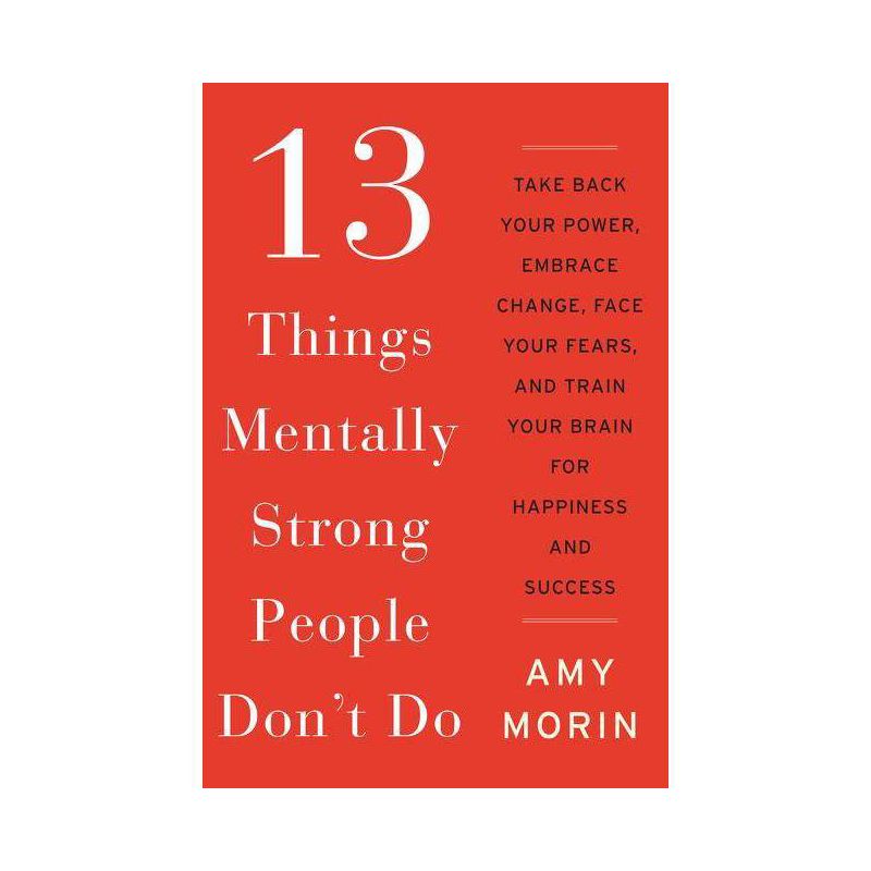 13 Things Mentally Strong People Don't Do - by Amy Morin, 1 of 4
