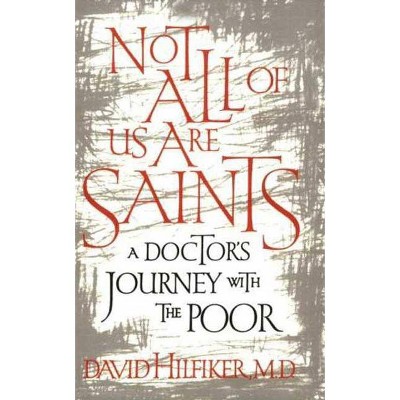 Not All of Us Are Saints - by  David Hilfiker (Paperback)