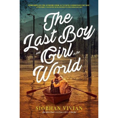 The Last Boy and Girl in the World - by  Siobhan Vivian (Paperback)