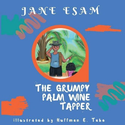 The Grumpy Palm Wine Tapper - Large Print by  Jane Esam (Paperback)