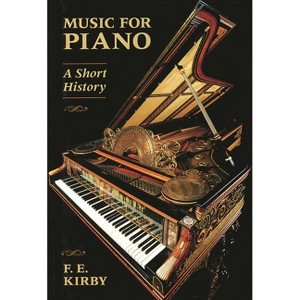 Music for Piano - (Amadeus) by  F E Kirby (Paperback) - 1 of 1