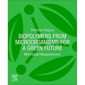 Biopolymers from Microorganisms for a Green Future - by  Pratima Bajpai (Paperback) - 1 of 1
