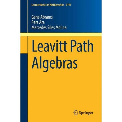 Leavitt Path Algebras - (Lecture Notes in Mathematics) by  Gene Abrams & Pere Ara & Mercedes Siles Molina (Paperback)