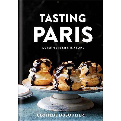 Tasting Paris - by  Clotilde Dusoulier (Hardcover)