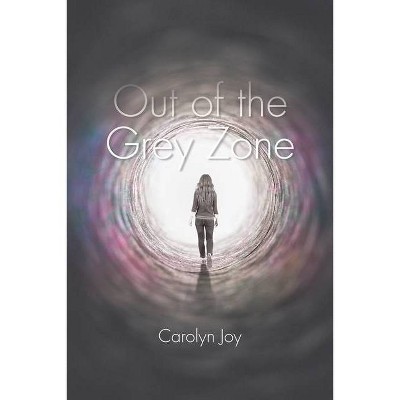 Out of the Grey Zone - by  Carolyn Joy (Paperback)