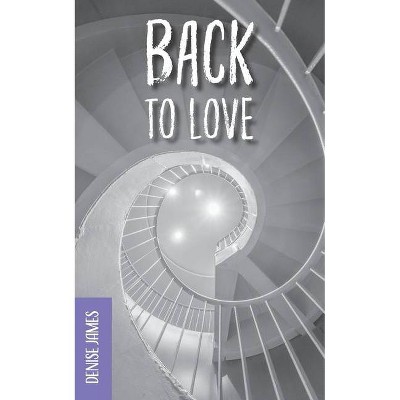 Back to Love - by  Denise James (Paperback)