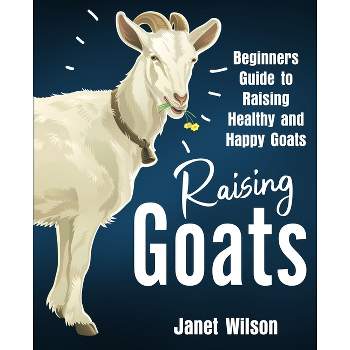 Raising Goats - by  Janet Wilson (Paperback)
