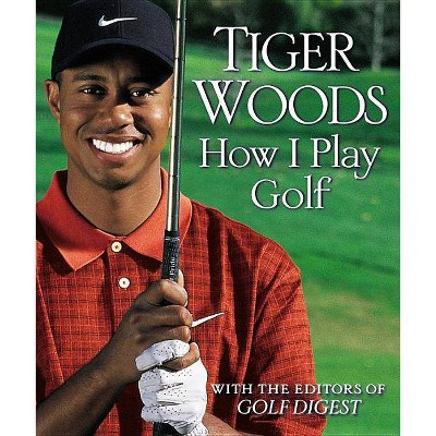 How I Play Golf - by  Tiger Woods (Hardcover)