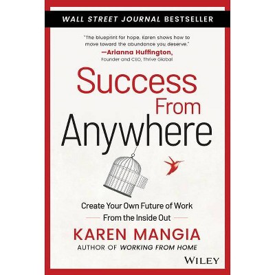 Success from Anywhere - by  Karen Mangia (Hardcover)