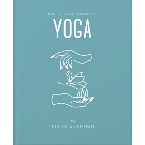 The Little Book of Yoga - (Little Books of Mind, Body & Spirit) by  Fiona Channon (Hardcover) - 1 of 1