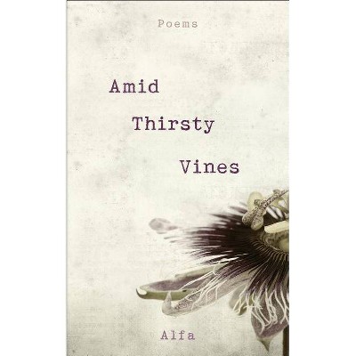 Amid Thirsty Vines : Poems -  by Alfa (Paperback)