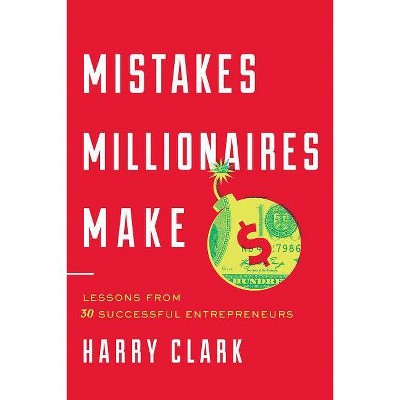 Mistakes Millionaires Make - by  Harry Clark (Hardcover)