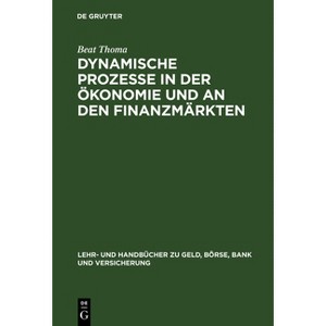 Dynamische Prozesse in der Ökonomie und an den Finanzmärkten - (Lehr- Und Handbücher Zu Geld, Börse, Bank Und Versicherung) by  Beat Thoma - 1 of 1