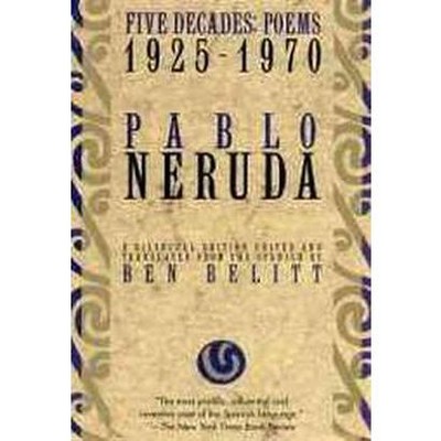 Five Decades: Poems 1925-1970 - (Neruda, Pablo) by  Pablo Neruda (Paperback)