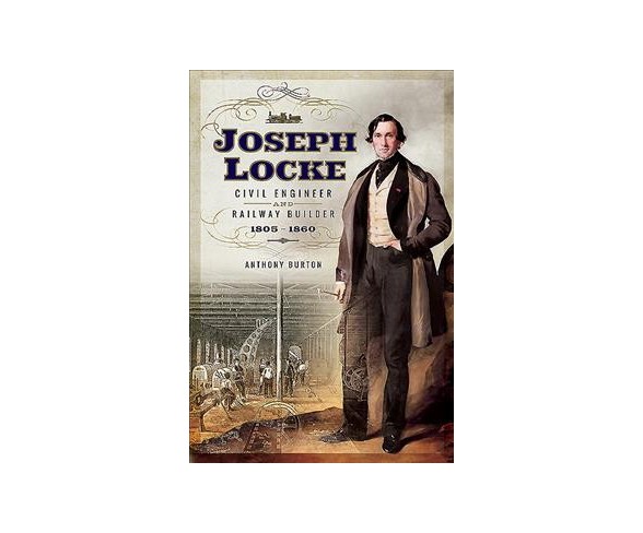 Joseph Locke : Civil Engineer and Railway Builder, 1805-1860 (Hardcover) (Anthony Burton).