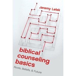 Biblical Counseling Basics - by  Jeremy Lelek (Paperback) - 1 of 1