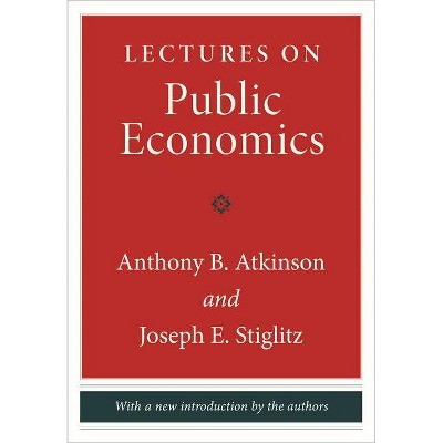 Lectures on Public Economics - by  Anthony B Atkinson & Joseph E Stiglitz (Hardcover)