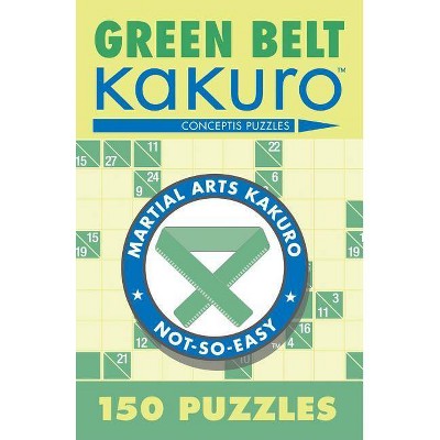 Green Belt Kakuro - (Martial Arts Puzzles) by  Conceptis Puzzles (Paperback)