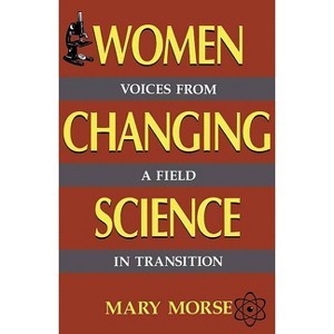 Women Changing Science - by  Mary Morse (Paperback) - 1 of 1