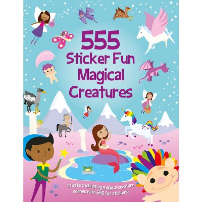555 Sticker Fun - Magical Creatures - by  Oakley Graham (Paperback)
