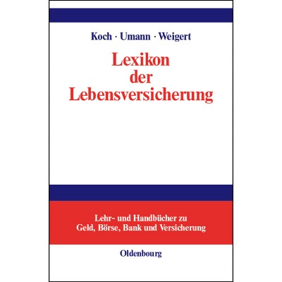 Lexikon der Lebensversicherung - (Lehr- Und Handbücher Zu Geld, Börse, Bank Und Versicherung) by  Maximilian Koch & Stephan Umann & Martin Weigert