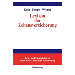 Lexikon der Lebensversicherung - (Lehr- Und Handbücher Zu Geld, Börse, Bank Und Versicherung) by  Maximilian Koch & Stephan Umann & Martin Weigert - 1 of 1