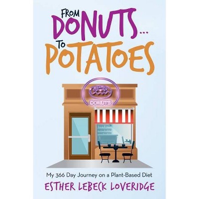 From Donuts...To Potatoes - by  Esther Lebeck Loveridge (Paperback)