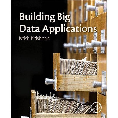 Building Big Data Applications - by  Krish Krishnan (Paperback)