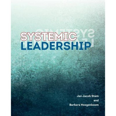 Systemic Leadership - by  Barbara Hoogenboom & Jan Jacob Stam (Paperback)