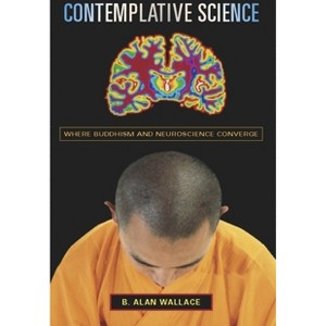 Contemplative Science - (Columbia Science and Religion) by B Alan Wallace - 1 of 1