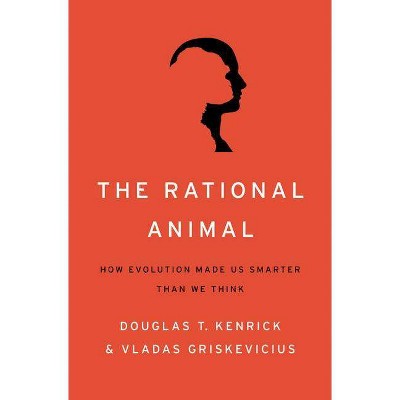 Rational Animal - by  Douglas T Kenrick & Vladas Griskevicius (Hardcover)