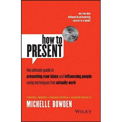 How to Present - by  Michelle Bowden (Paperback)