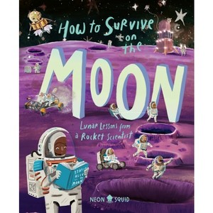 How to Survive on the Moon - by  Joalda Morancy & Neon Squid (Hardcover) - 1 of 1