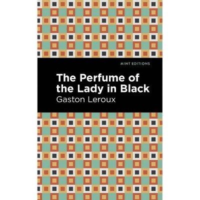 The Perfume of the Lady in Black - (Mint Editions) by  Gaston LeRoux (Paperback)