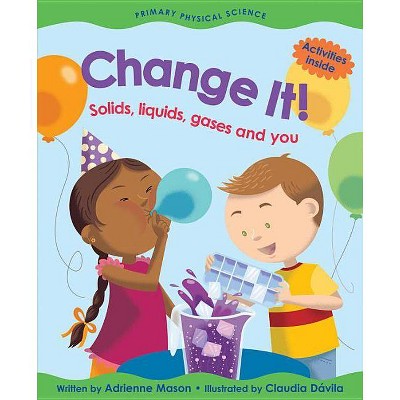 Change It! - (Primary Physical Science) by  Adrienne Mason (Paperback)