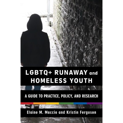 LGBTQ+ Runaway and Homeless Youth - by Elaine M Maccio & Kristin Ferguson