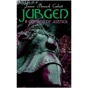 Jurgen, A Comedy of Justice - by  James Branch Cabell (Paperback) - 1 of 1
