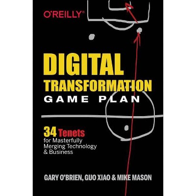 Digital Transformation Game Plan - by  Gary O'Brien & Guo Xiao & Mike Mason (Paperback)