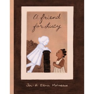 A Friend for Lucy - by  Jen-Ai Elena Molineaux (Hardcover) - 1 of 1