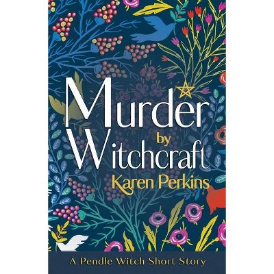 Murder by Witchcraft - (The Great Northern Witch Hunts) 2nd Edition by  Karen Perkins (Paperback)