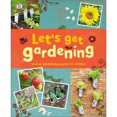 Let's Get Gardening - by  DK (Hardcover)