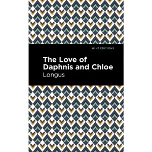 The Loves of Daphnis and Chloe - (Mint Editions (Romantic Tales)) by  Longus (Paperback) - 1 of 1