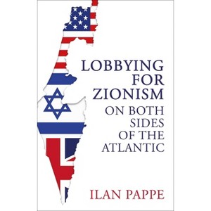 Lobbying for Zionism on Both Sides of the Atlantic - by Ilan Pappe - 1 of 1